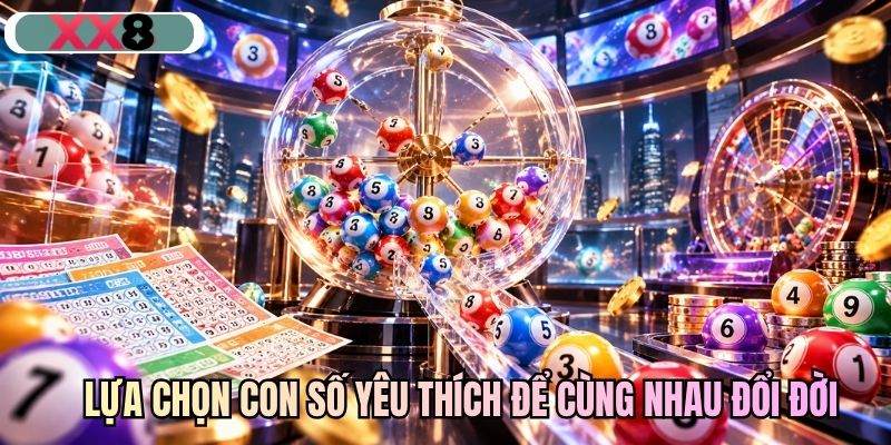 Lựa chọn con số yêu thích để cùng nhau đổi đời
